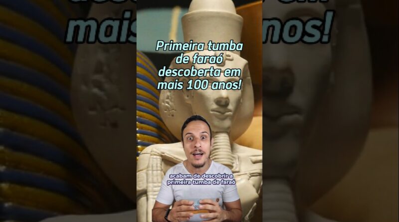 PRIMEIRA TUMBA DE FARAÓ DESCOBERTA EM MAIS DE 100 ANOS
